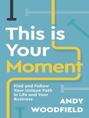cover image of This is Your Moment: Find and Follow Your Unique Path in Life and Your Business